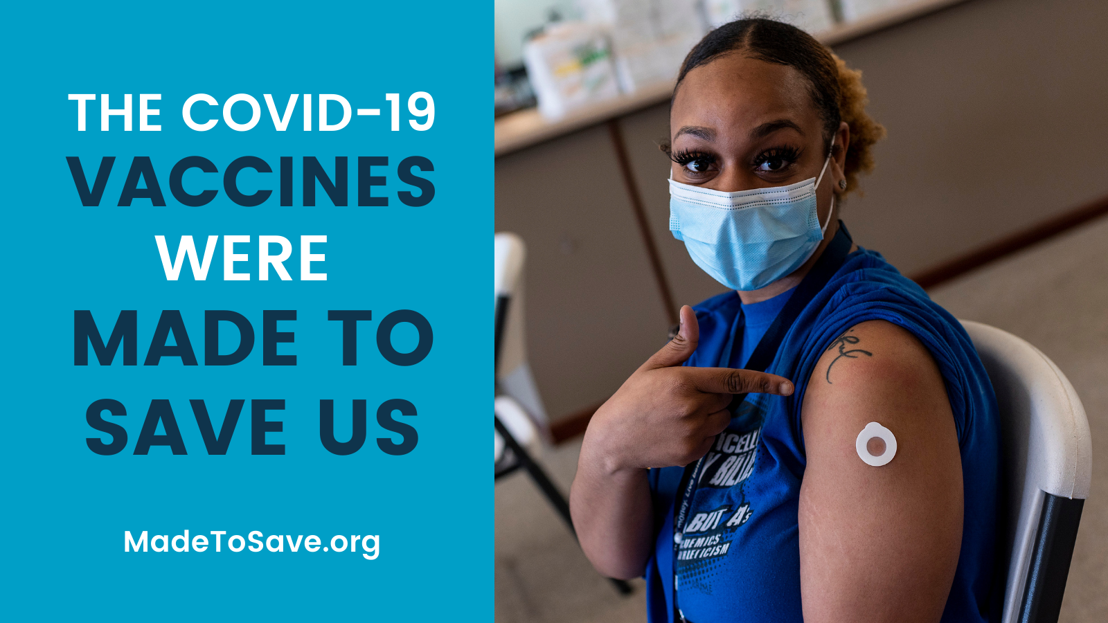Graphic with blue background. On the left, the text reads: "The COVID-19 Vaccines Were Made to Save Us." Below in white text, says, "MadeToSave.org." On the right side of the graphic, is an image of a person pointing to a Band-Aid on their arm.