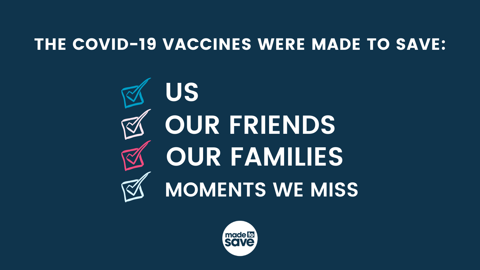 Graphic with dark blue background. In white texts, the graphic reads: "The COVID-19 Vaccines were Made to Save: Us, Our Friends, Our Families, Moments We Miss."